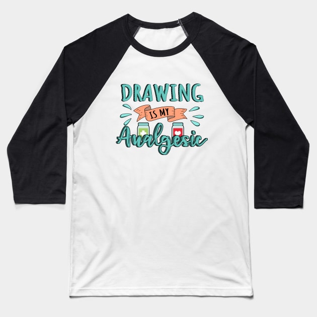 Drawing is my Analgesic Design Quote Baseball T-Shirt by jeric020290